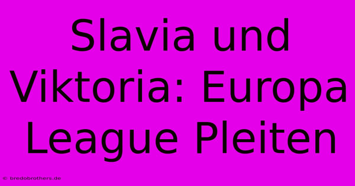 Slavia Und Viktoria: Europa League Pleiten