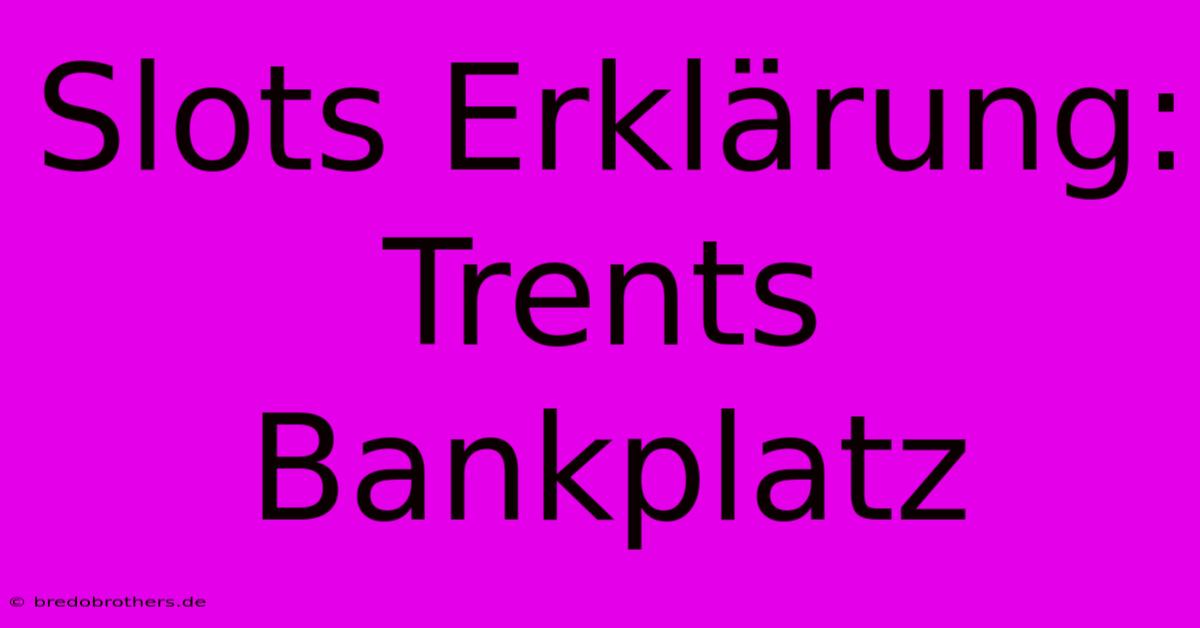 Slots Erklärung: Trents Bankplatz