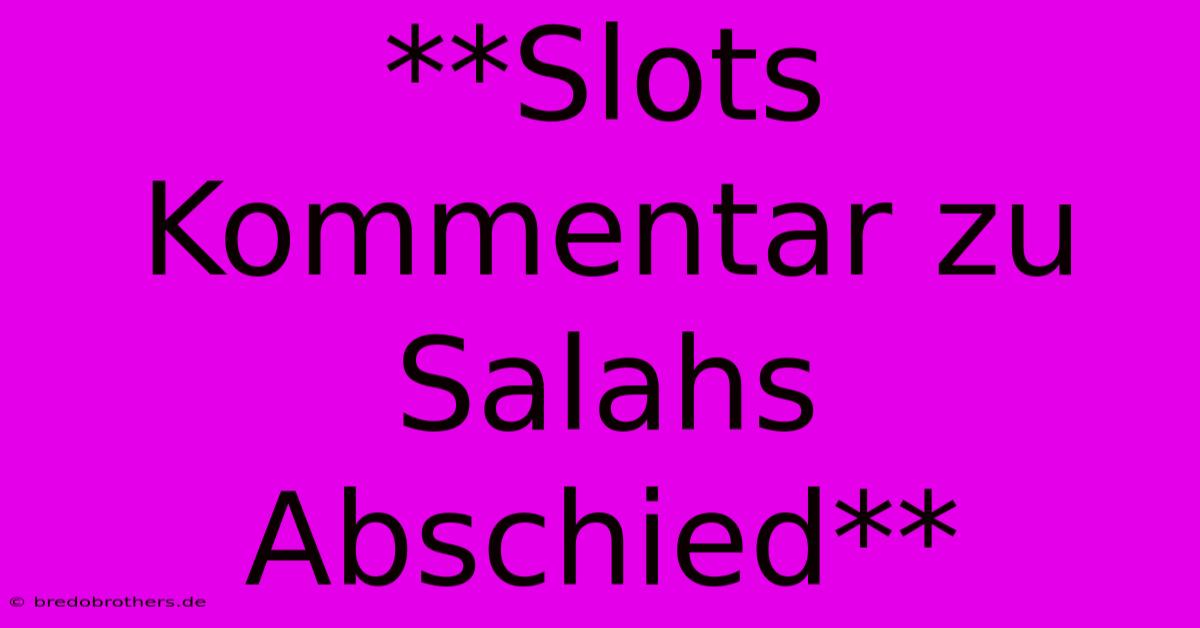 **Slots Kommentar Zu Salahs Abschied**