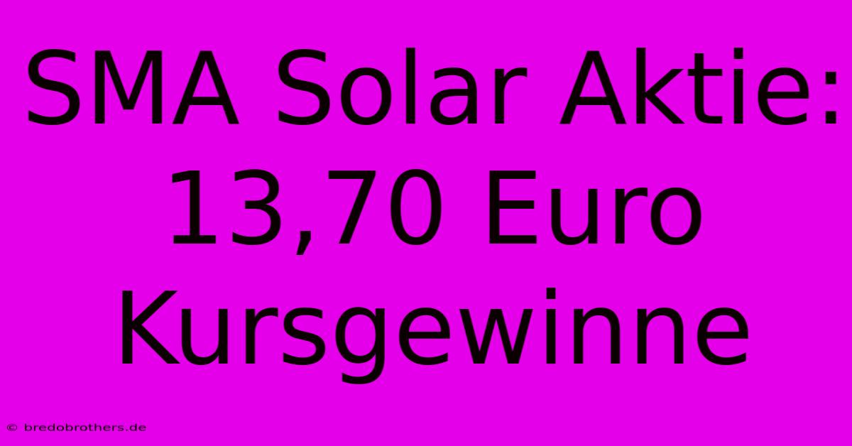 SMA Solar Aktie: 13,70 Euro Kursgewinne 