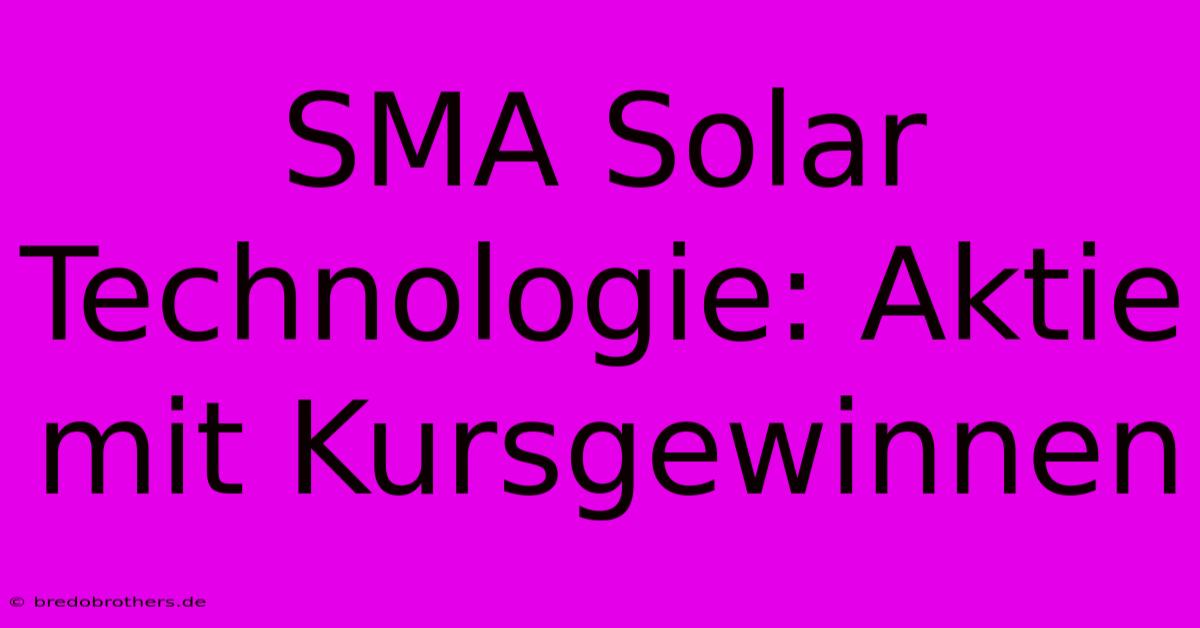 SMA Solar Technologie: Aktie Mit Kursgewinnen