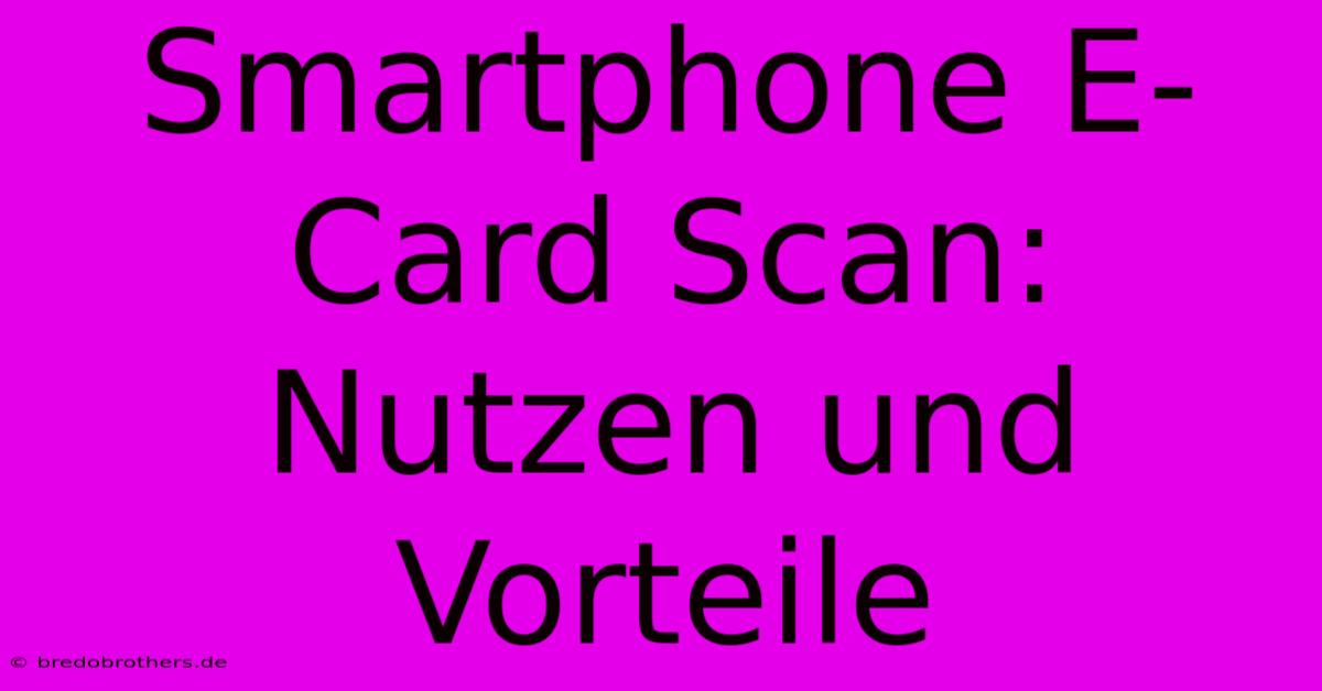 Smartphone E-Card Scan:  Nutzen Und Vorteile