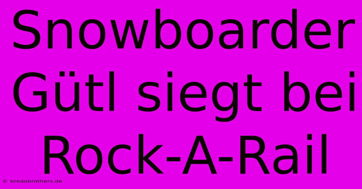 Snowboarder Gütl Siegt Bei Rock-A-Rail