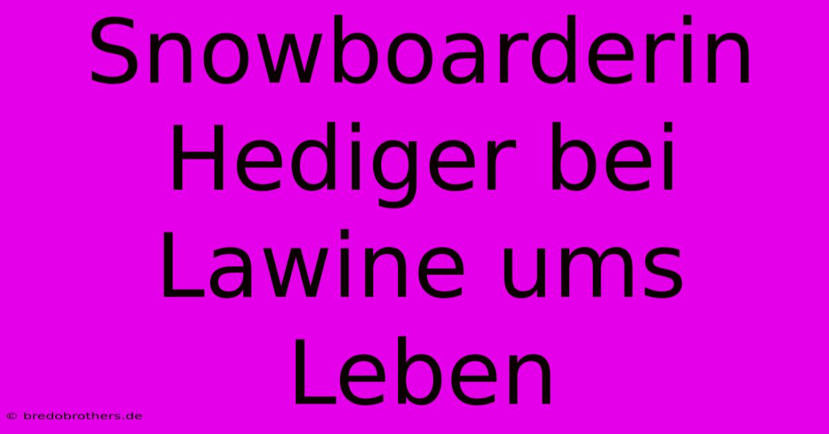 Snowboarderin Hediger Bei Lawine Ums Leben