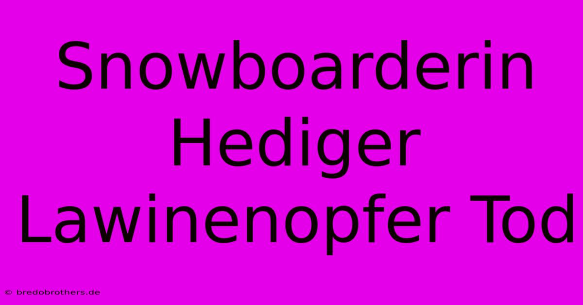 Snowboarderin Hediger Lawinenopfer Tod