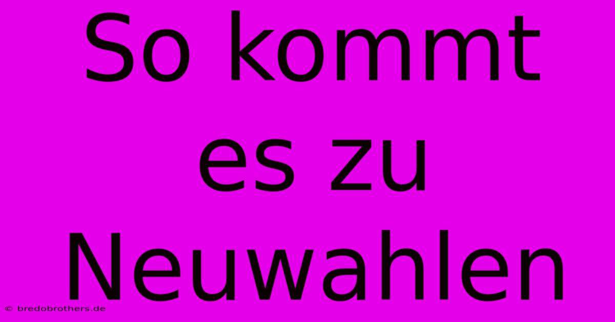 So Kommt Es Zu Neuwahlen