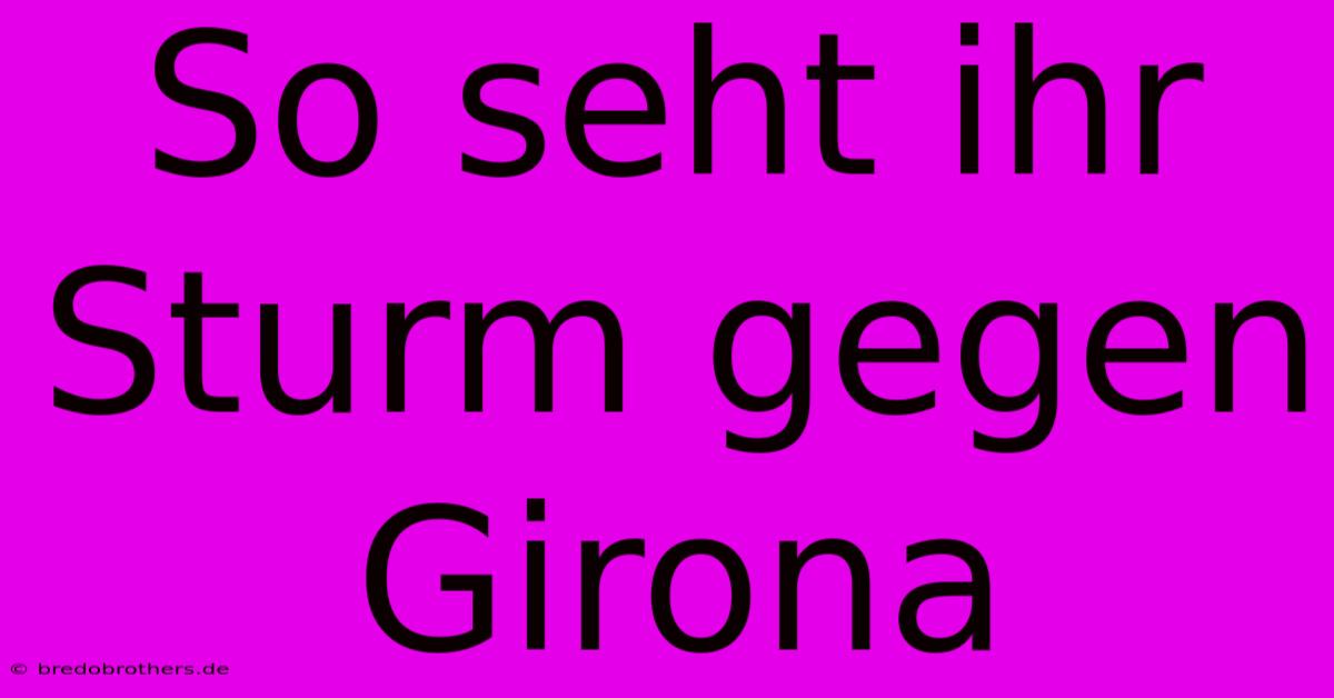 So Seht Ihr Sturm Gegen Girona