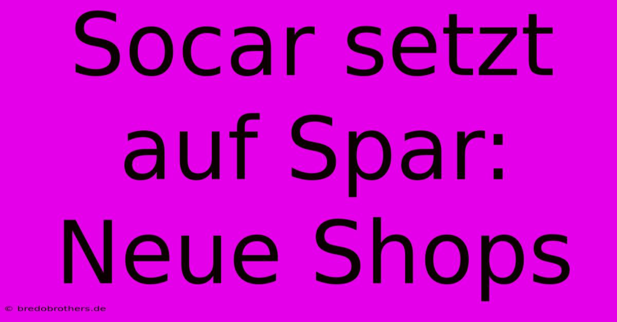 Socar Setzt Auf Spar: Neue Shops