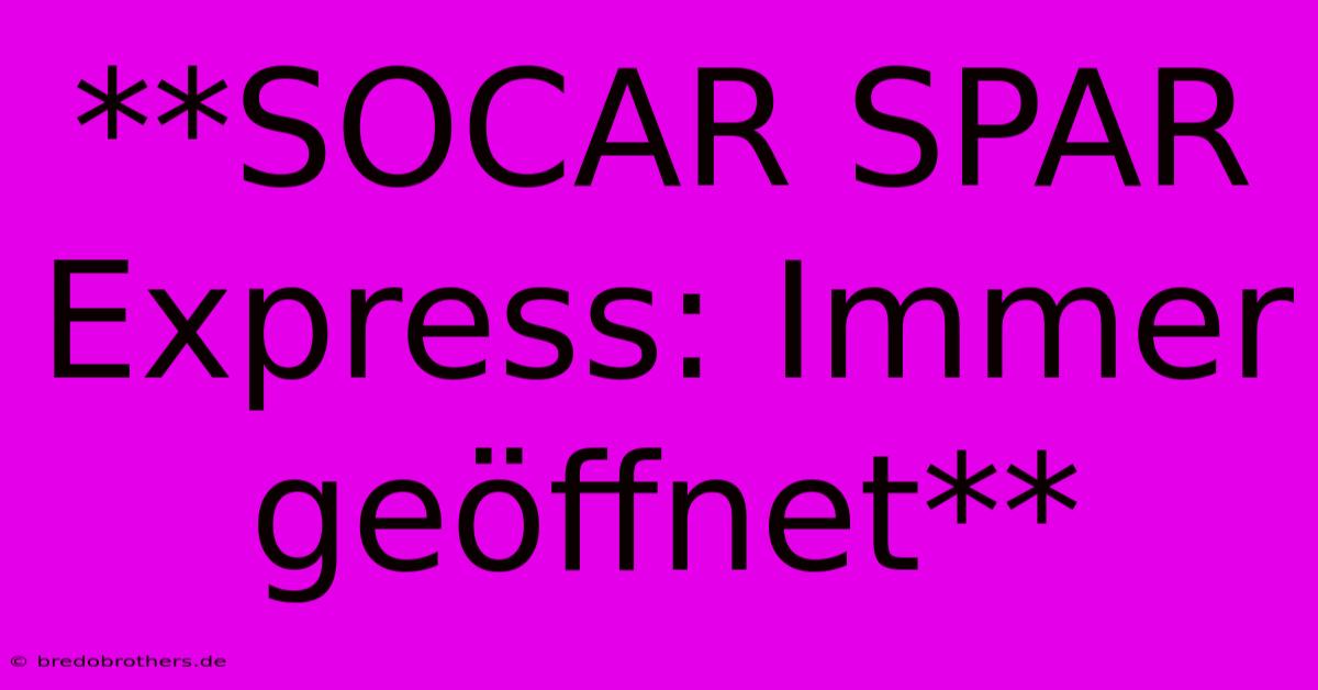 **SOCAR SPAR Express: Immer Geöffnet**