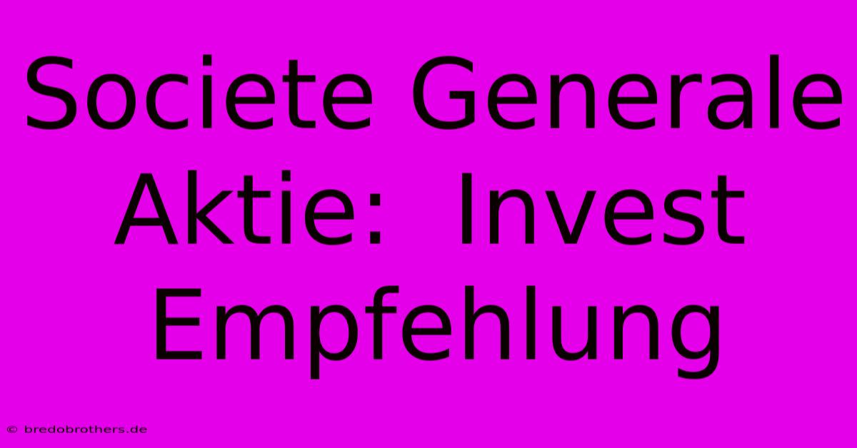 Societe Generale Aktie:  Invest Empfehlung