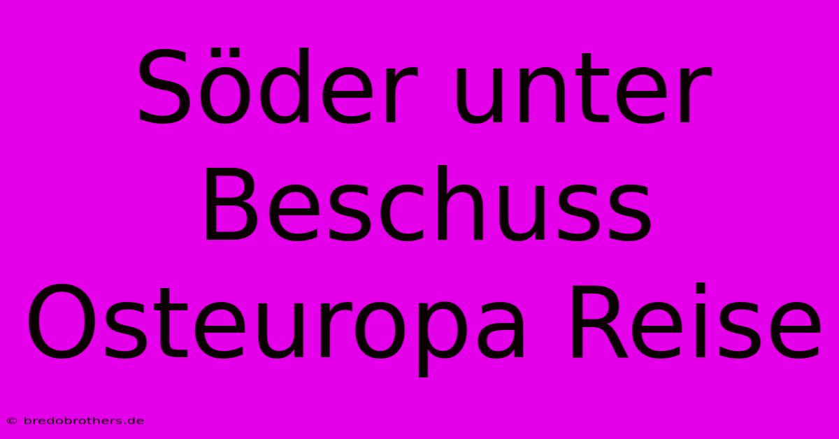 Söder Unter Beschuss Osteuropa Reise