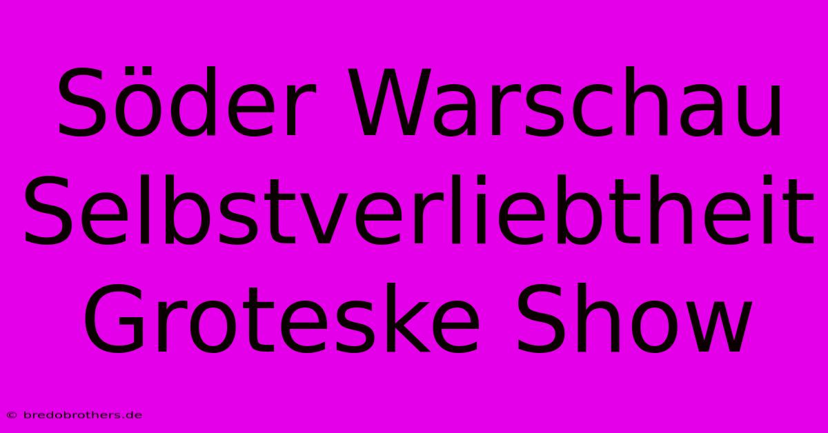 Söder Warschau Selbstverliebtheit Groteske Show