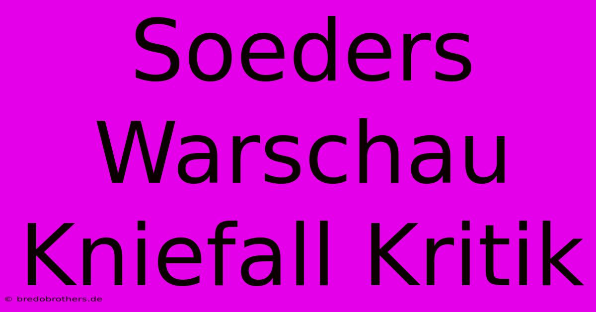 Soeders Warschau Kniefall Kritik