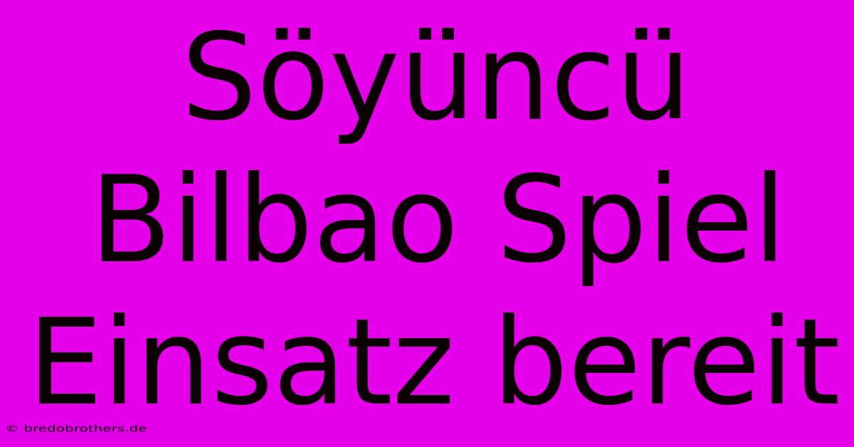 Söyüncü Bilbao Spiel Einsatz Bereit