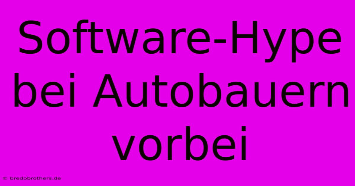 Software-Hype Bei Autobauern Vorbei