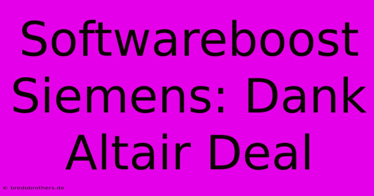 Softwareboost Siemens: Dank Altair Deal