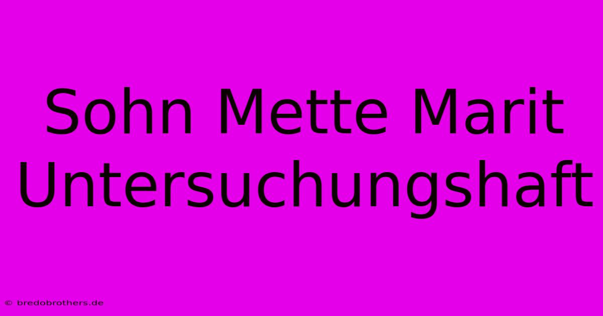 Sohn Mette Marit Untersuchungshaft