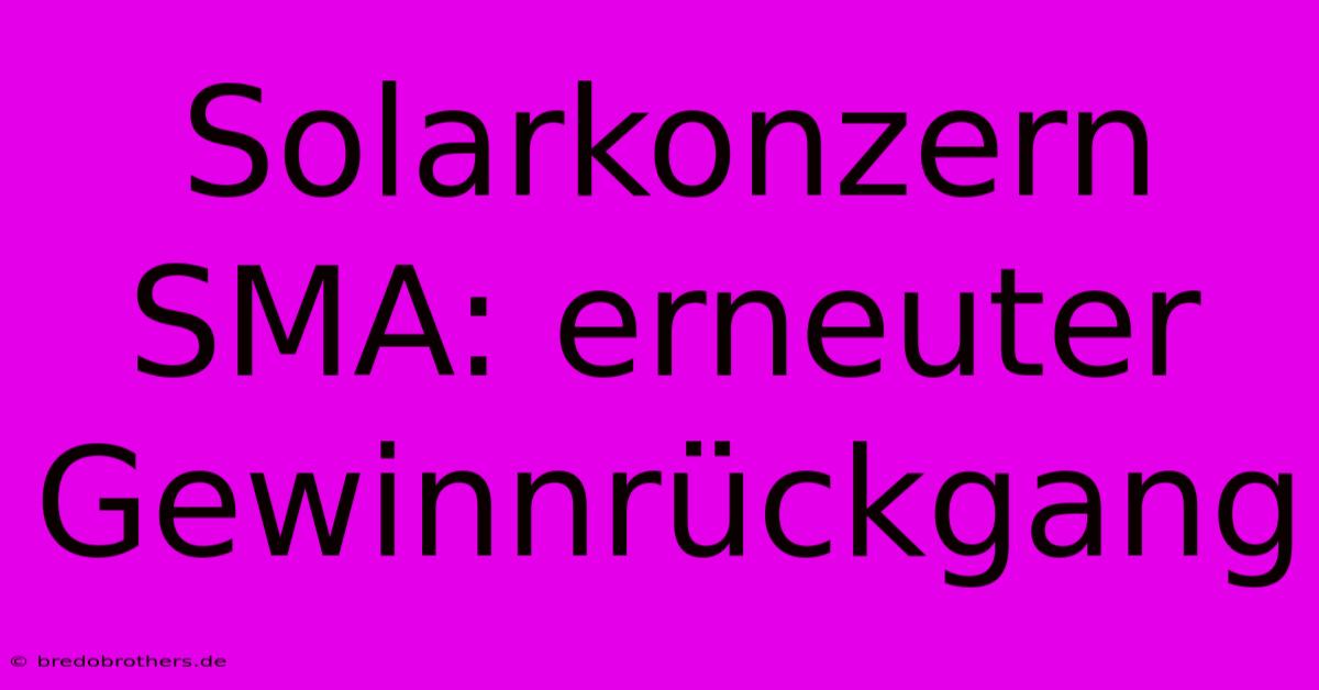 Solarkonzern SMA: Erneuter Gewinnrückgang