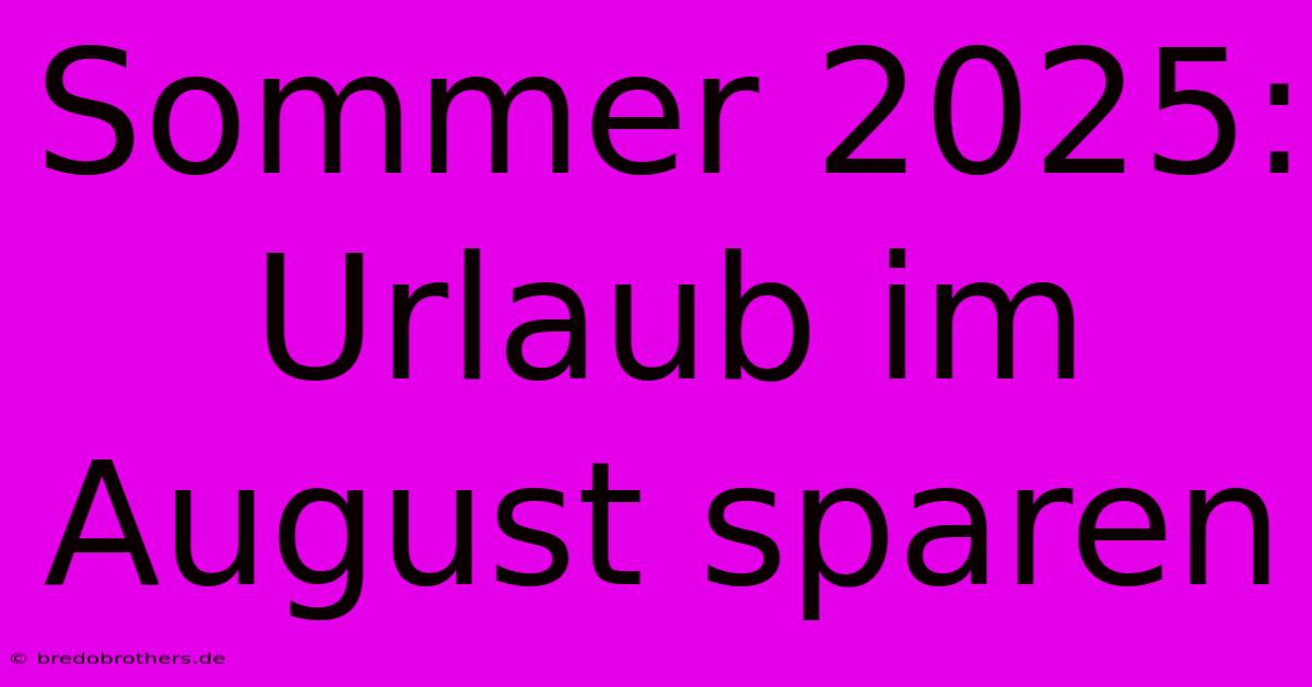 Sommer 2025: Urlaub Im August Sparen