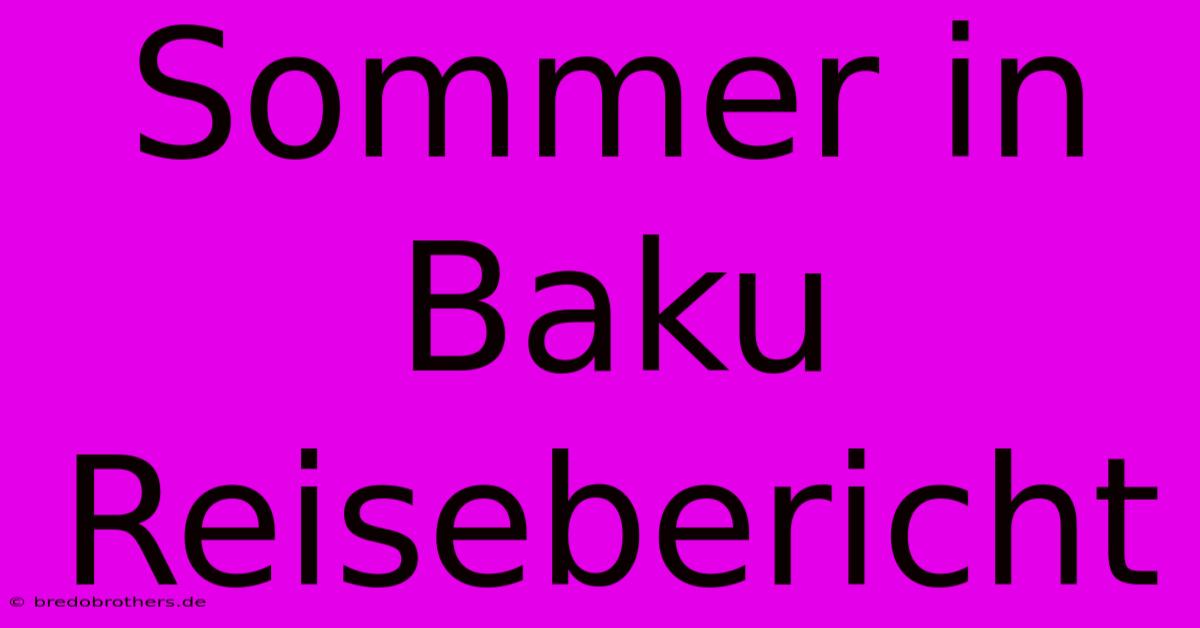 Sommer In Baku Reisebericht