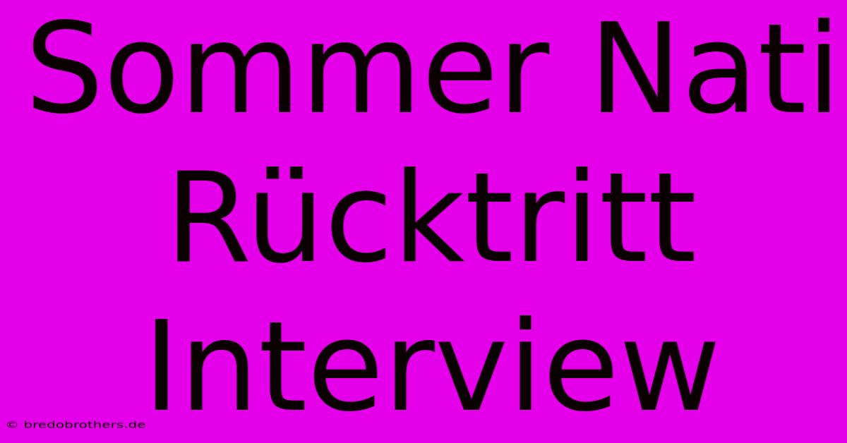 Sommer Nati Rücktritt Interview