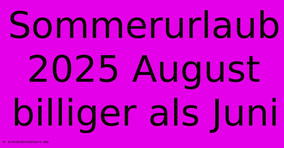 Sommerurlaub 2025 August Billiger Als Juni