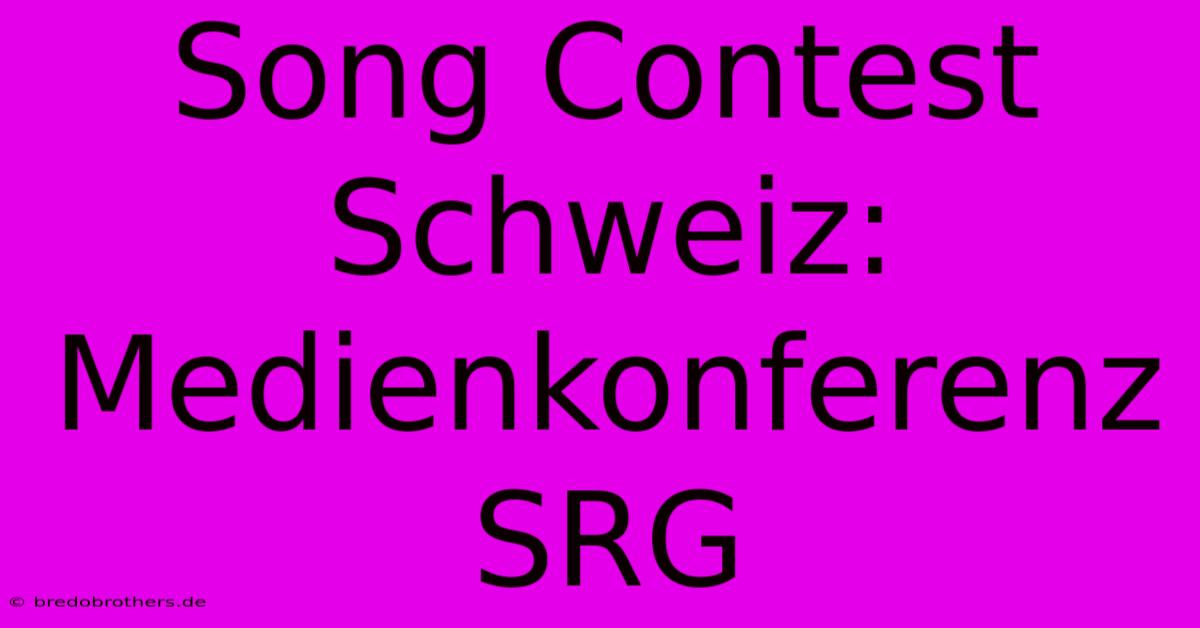 Song Contest Schweiz: Medienkonferenz SRG