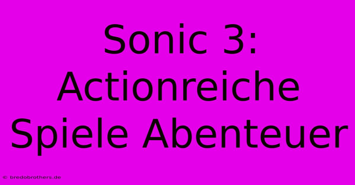 Sonic 3: Actionreiche Spiele Abenteuer