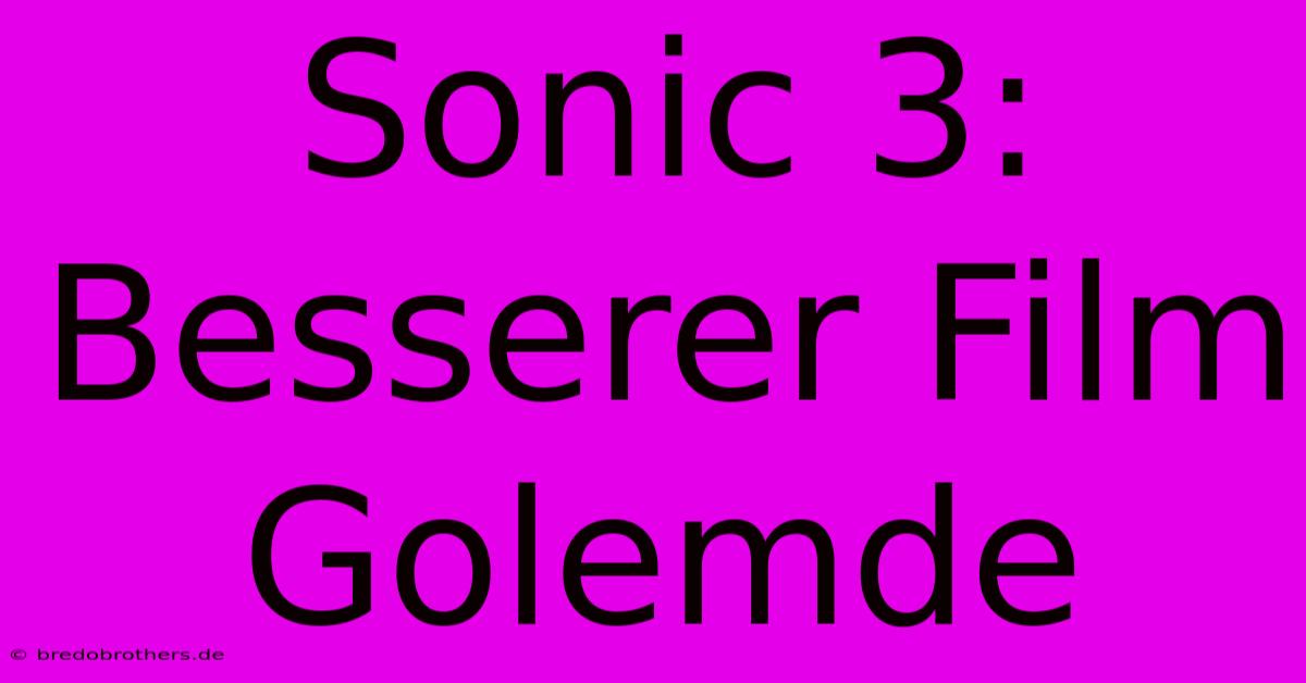 Sonic 3: Besserer Film Golemde