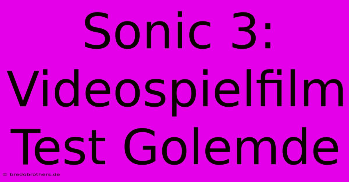 Sonic 3: Videospielfilm Test Golemde