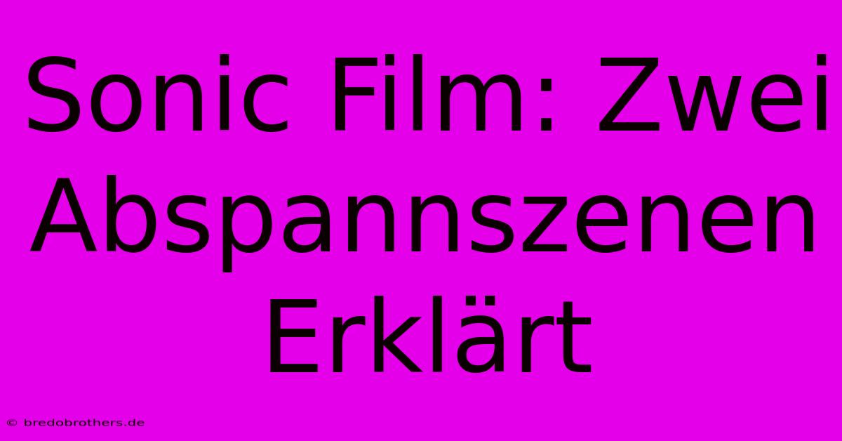 Sonic Film: Zwei Abspannszenen Erklärt