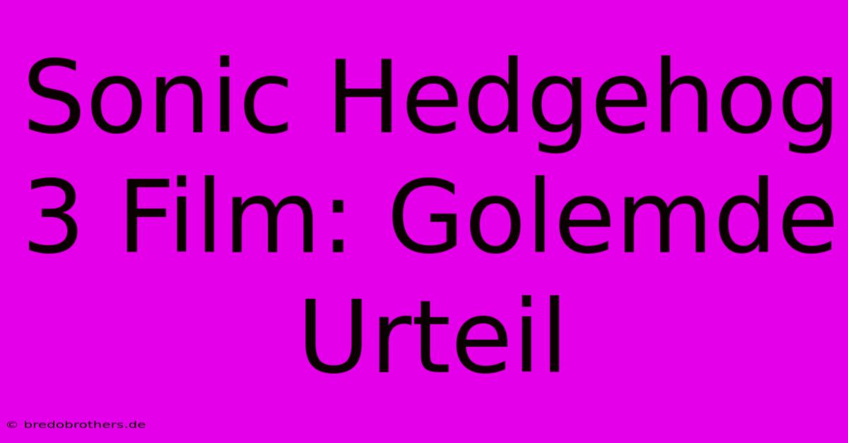 Sonic Hedgehog 3 Film: Golemde Urteil