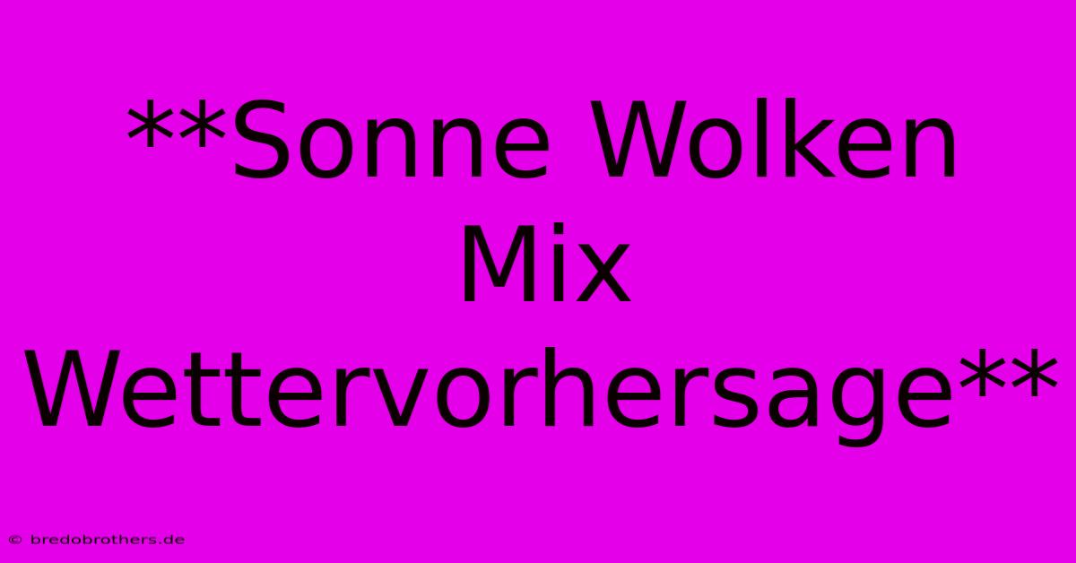 **Sonne Wolken Mix Wettervorhersage**