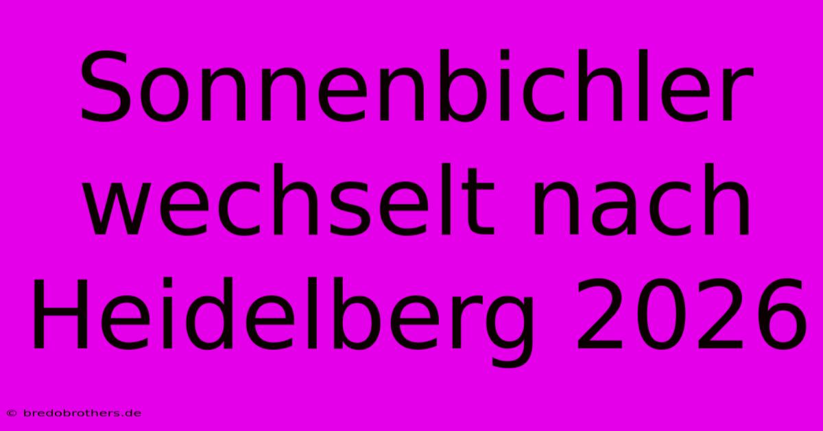 Sonnenbichler Wechselt Nach Heidelberg 2026