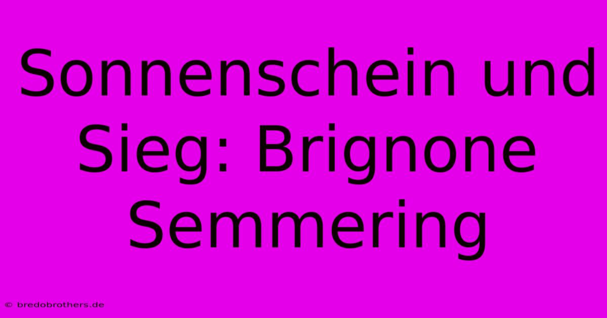 Sonnenschein Und Sieg: Brignone Semmering