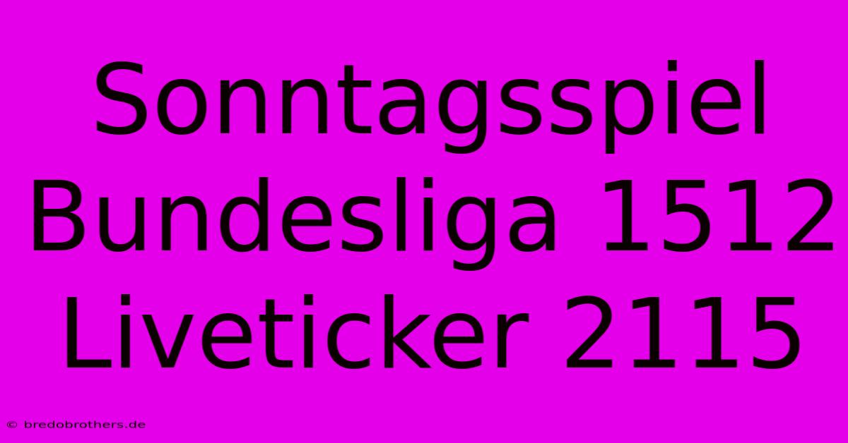 Sonntagsspiel Bundesliga 1512 Liveticker 2115