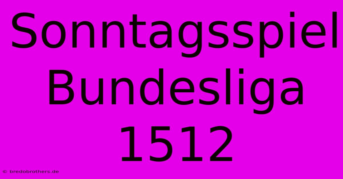 Sonntagsspiel Bundesliga 1512