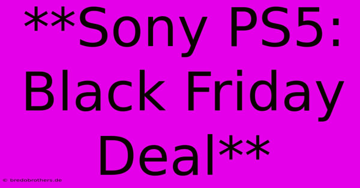 **Sony PS5: Black Friday Deal**