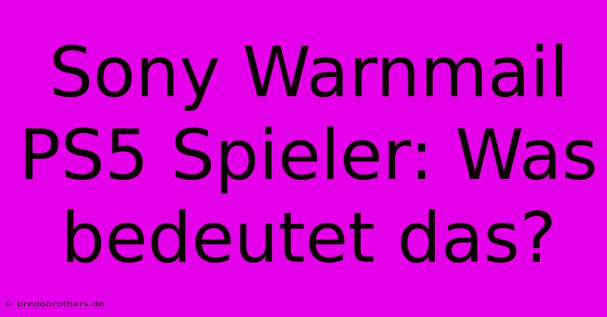 Sony Warnmail PS5 Spieler: Was Bedeutet Das?