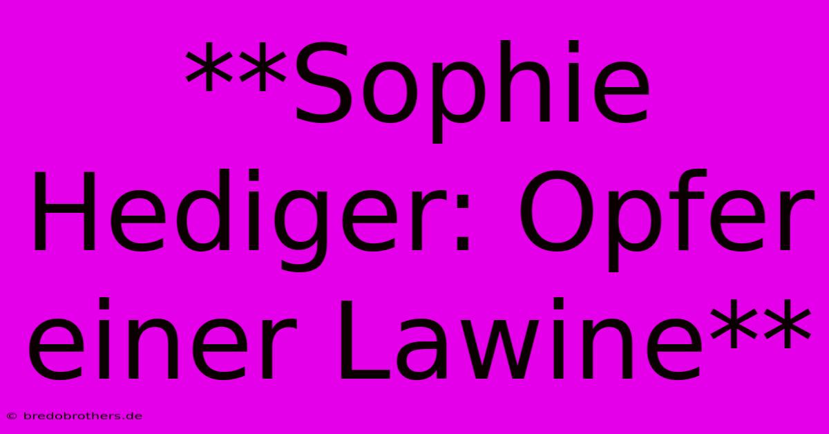 **Sophie Hediger: Opfer Einer Lawine**