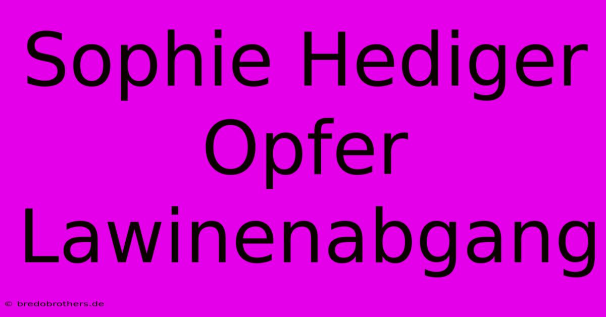 Sophie Hediger Opfer Lawinenabgang