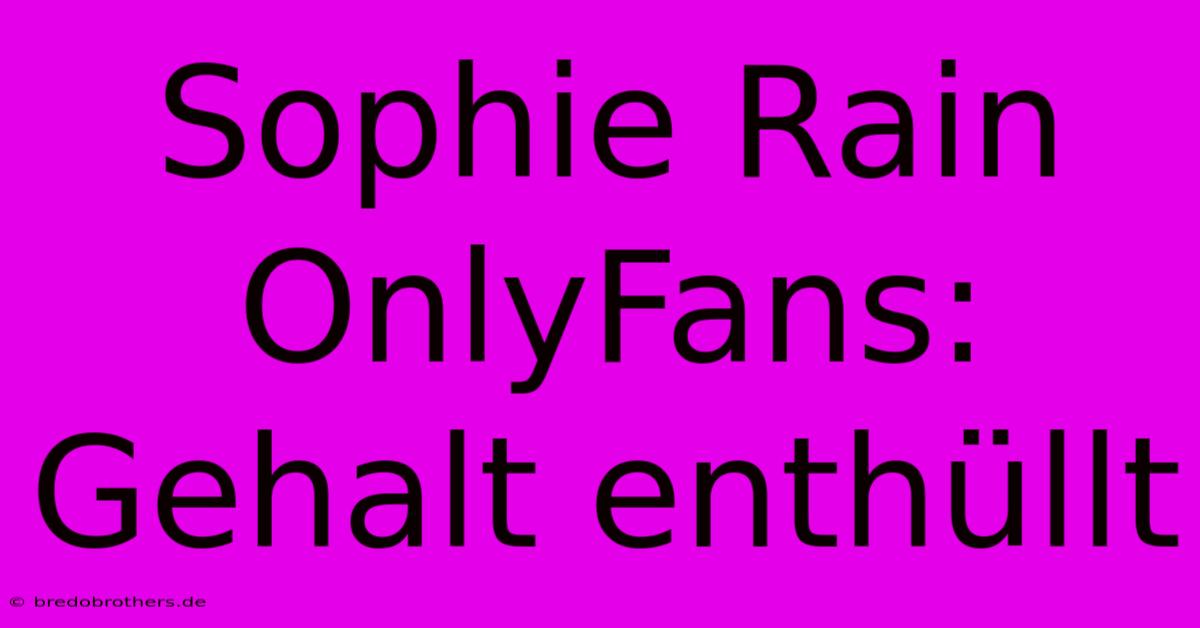 Sophie Rain OnlyFans: Gehalt Enthüllt