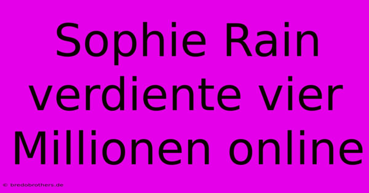 Sophie Rain Verdiente Vier Millionen Online