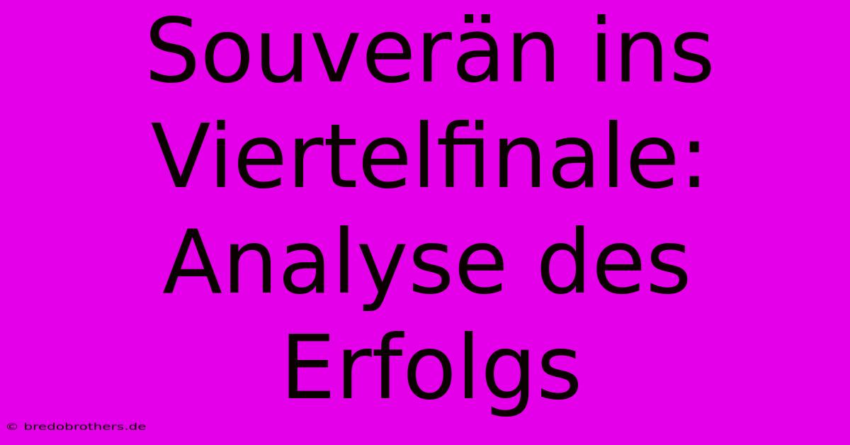 Souverän Ins Viertelfinale:  Analyse Des Erfolgs