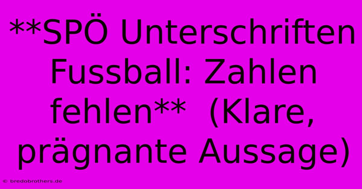 **SPÖ Unterschriften Fussball: Zahlen Fehlen**  (Klare, Prägnante Aussage)