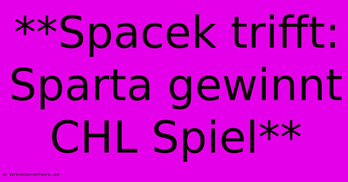 **Spacek Trifft: Sparta Gewinnt CHL Spiel**