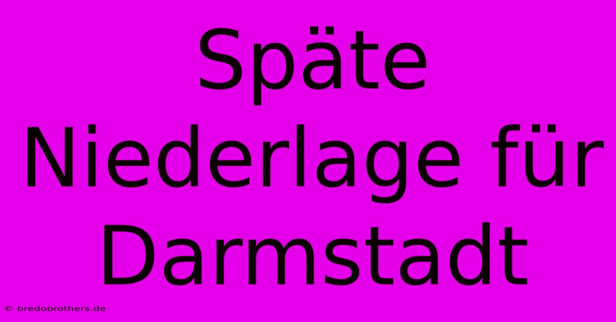 Späte Niederlage Für Darmstadt