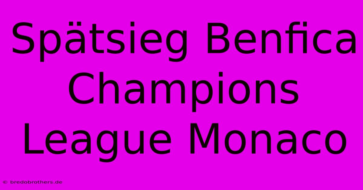 Spätsieg Benfica Champions League Monaco