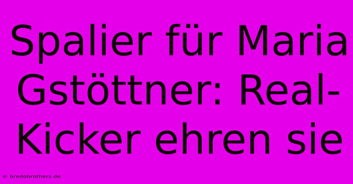 Spalier Für Maria Gstöttner: Real-Kicker Ehren Sie