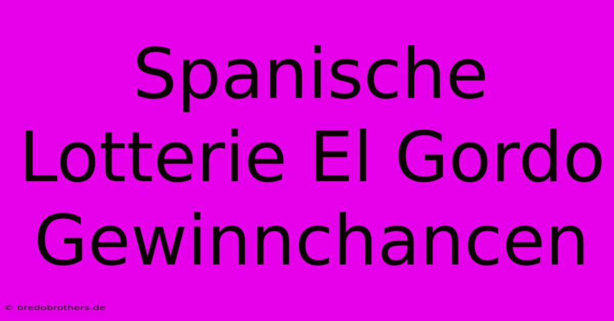 Spanische Lotterie El Gordo Gewinnchancen